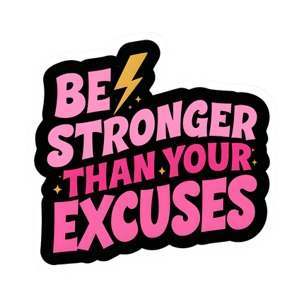 BE STRONGER THEN UR EXCUSES