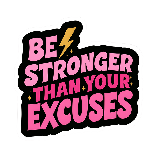 BE STRONGER THEN UR EXCUSES