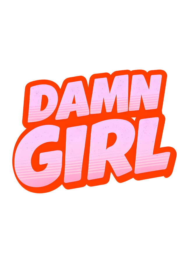 DAMN GIRL