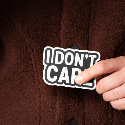 I DONT CARE
