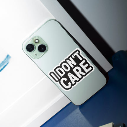 I DONT CARE