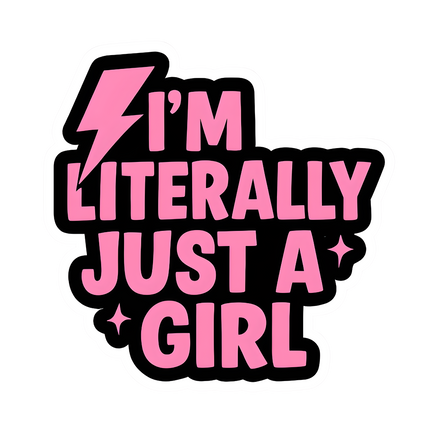 I M LITERALLY JUST A GIRL